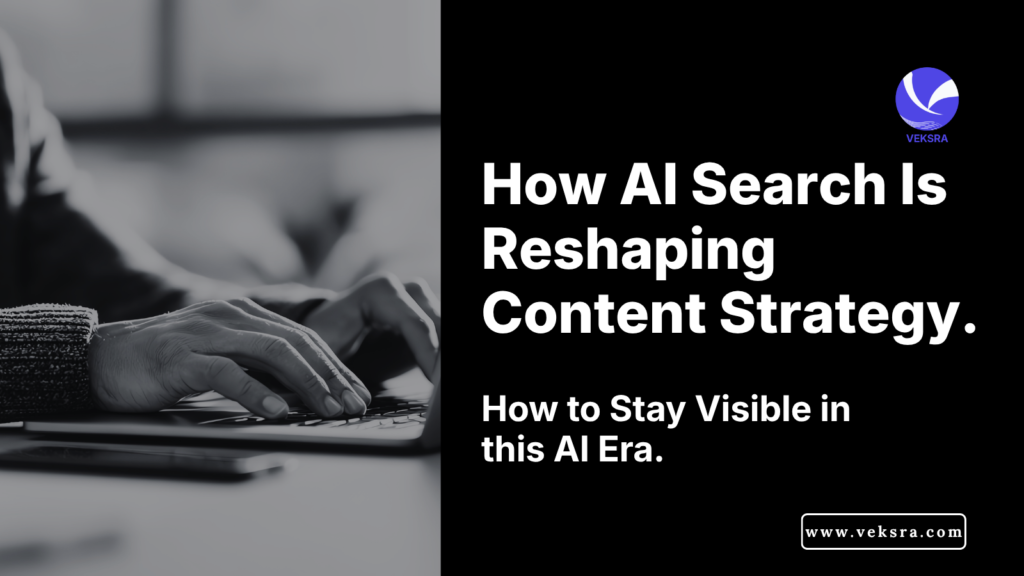 How AI Search Is Reshaping Content Strategy and How to Stay Visible in this AI Era.