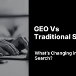 GEO vs Traditional SEO: What’s Changing?